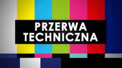 PRZERWA TECHNICZNA